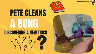 Pete Cleans A Bong - Discovering A New Trick