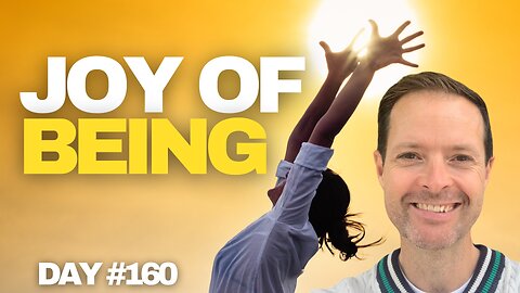 The Joy Of BEing A Divine Human BEing - Day #160