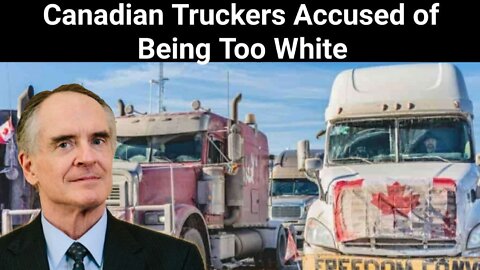 Jared Taylor || Canadian Truckers Accused of Being Too White