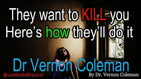 They Want To KILL You | Dr. Vernon Coleman