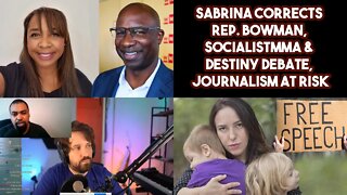 Sabrina Corrects Rep. Bowman, SocialistMMA & Destiny Debate, Journalism At Risk