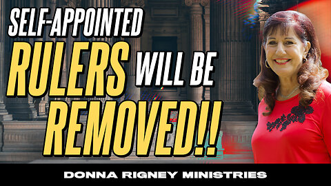 Self-Appointed RULERS Will Be REMOVED!! | Donna Rigney