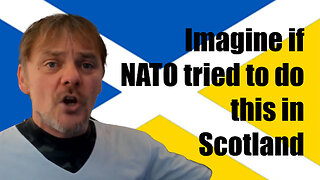 Imagine if NATO tried to do a Ukraine in Scotland