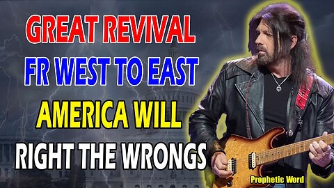 ROBIN D. BULLOCK PROPHETIC WORD: [GREAT REVIVAL] SPREADS FROM WEST TO EAST! USA TO RIGHT THE WRONGS