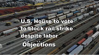 U.S. House To Vote To Block 'Rail Strike' Despite Labor O'bjections