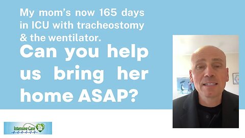 My Mom’s Now 165 days in ICU with Tracheostomy &the Ventilator. Can You Help Us Bring Her Home ASAP?