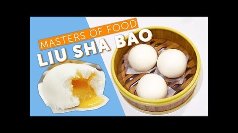 Liu Sha Bao (Salted Egg Yolk Custard Buns) - Masters of Food: EP3