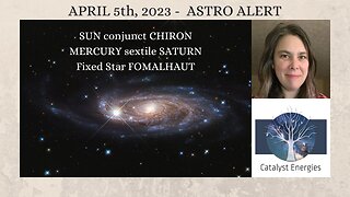CATALYST ASTRO ALERT - April 5th, 2023: SUN conjunct CHIRON, MERCURY sextile SATURN plus FOMALHAUT