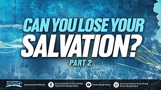 Can You Lose Your Salvation? | Part 2