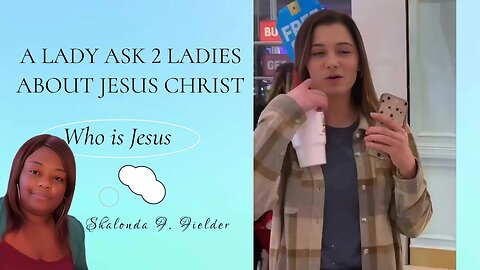 A Lady ask 2 ladies about who is Jesus