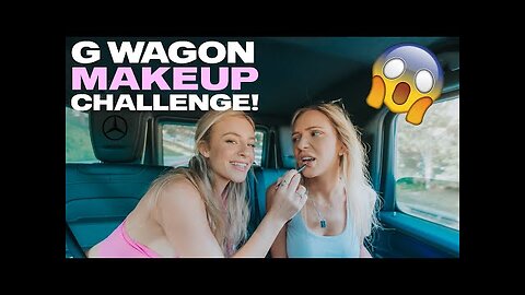 BESTFRIEND G Wagon Makeup Challenge (almost crashed..)