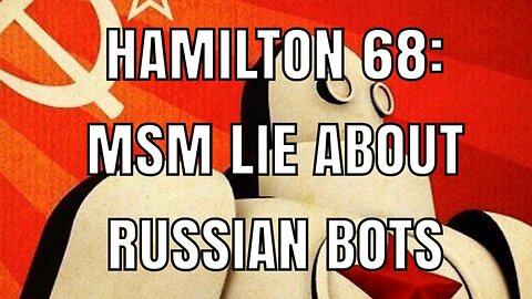 HAMILTON 68: MSM LIE ABOUT RUSSIAN BOTS