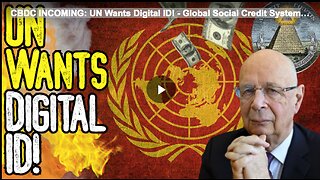 CBDC INCOMING: UN Wants Digital ID! - Global Social Credit System T