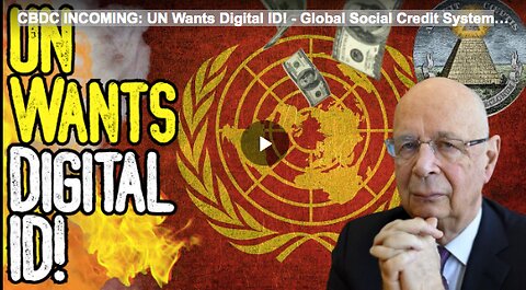 CBDC INCOMING: UN Wants Digital ID! - Global Social Credit System T