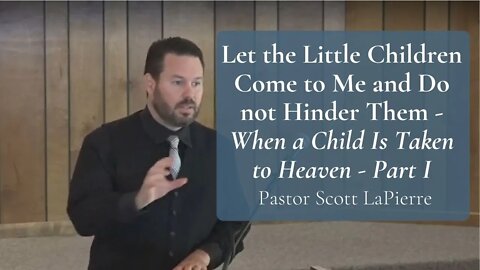 Let the Little Children Come to Me and Do not Hinder Them | When a Child Is Taken to Heaven - Part I
