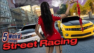 5 Weird Things - Street Racing