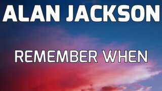 🎵 ALAN JACKSON - REMEMBER WHEN (LYRICS)