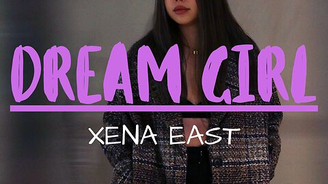 Xena East - Dream Girl (Music Video)