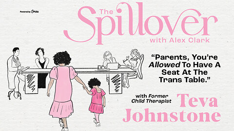 “Parents, You’re Allowed To Have A Seat At The Trans Table.” - Former Child Therapist Teva Johnstone