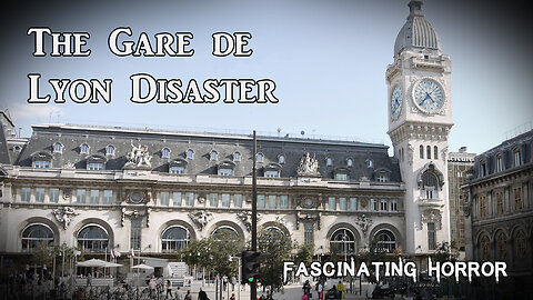 The Gare de Lyon Disaster | Fascinating Horror
