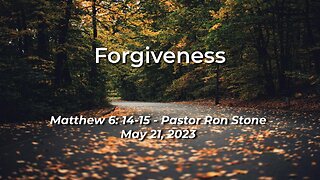 2023-05-21 - Forgiveness (Matthew 6:14-15) - Pastor Ron Stone