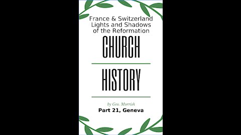 Church History, Light and Shadows of the Reformation, Part 21, Geneva
