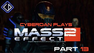 CyberDan Plays Mass Effect 2 (Part 13)