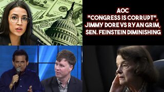 AOC Congress Is Corrupt, Jimmy Dore VS Ryan Grim, Sen. Feinstein Diminishing
