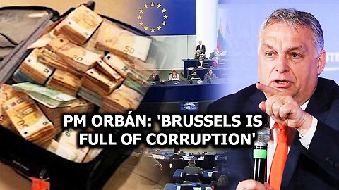 PM Orbán: Brussels Is Full Of Corruption