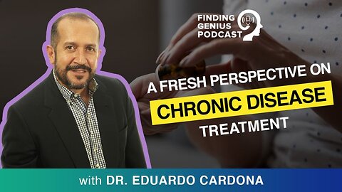 Unpacking A Fresh Perspective On Chronic Disease Treatment With Dr. Eduardo Cardona