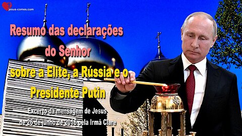 Aqui está um resumo das declarações feitas pelo Senhor sobre a Elite, a Russia o Presidente Putin