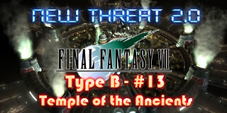 Final Fantasy VII - New Threat 2.0 Type B #13 - Betrayals and the Temple of the Ancients