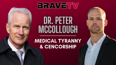 BraveTV REPORT - October 11, 2022 - THE AGE OF KNOWLEDGE - DR. PETER MCCOLLOUGH ON MEDICAL TYRANNY