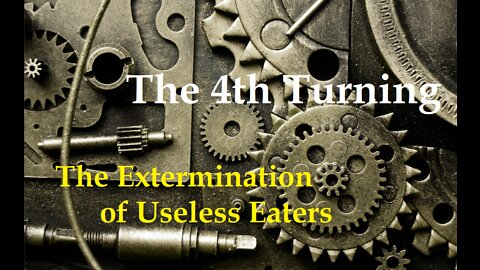 The 4th Turning & Extermination of Useless Eaters