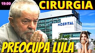 19h Lula foi hospitalizado e vai passar por cirurgia novamente