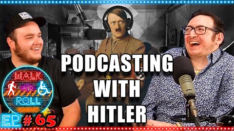 Podcasting With Hitler | Walk And Roll Podcast #65