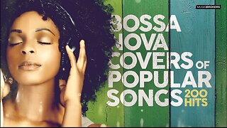 Bossa Nova Covers of Popular Songs 200 Hits