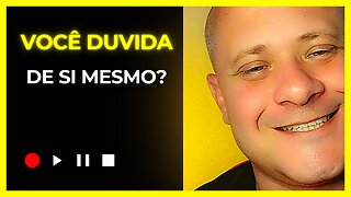 Você duvida de si mesmo?