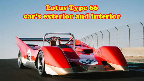 Lotus Type 66 car's exterior and interior