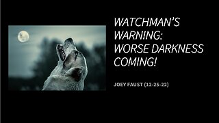 Watchman's Warning: Worse Darkness Coming!