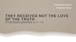 Revelation Series | Fifteenth Video | The Love of the Truth