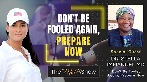 Mel K & Dr. Stella Immanuel MD | Don’t Be Fooled Again, Prepare Now! | 12-17-23