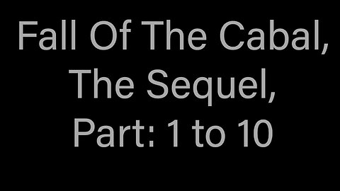 Fall of the Cabal! The Sequel! Parts 1 to 10