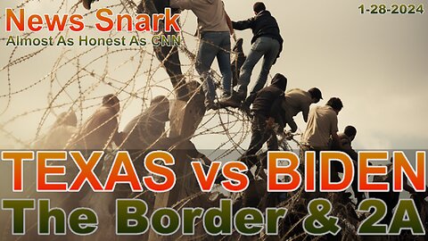 Biden vs Texas, The Border Crisis, And The 2nd Amendment: 1-28-24