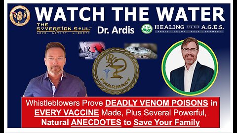 WATCH THE WATER’s Dr. Ardis [DS] Vaccines have DEADLY VENOM, Natural Anecdotes HEALING for the AGES