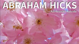 Abraham Hicks on Adolescent Suicide