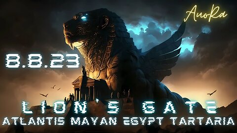 Lion's Gate | 8.8.23 | Mayan Atlantis Tartaria Egypt