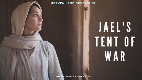 Heaven Land Devotions - Jael's Tent of War
