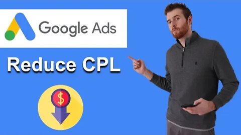 How To Reduce Cost Per Lead In Google Ads