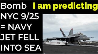 I am predicting: Dirty bomb in NYC on Sep 25 = NAVY JET FELL INTO SEA